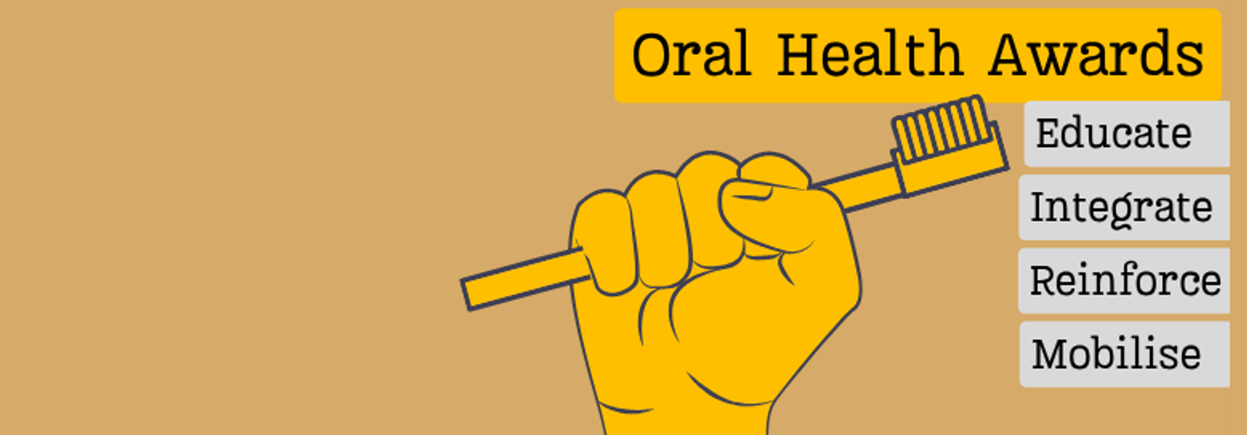 Golden fist holds golden toothbrush with title "Oral Health Awards" and the award stands "Educate, Integrate, Reinforce and Mobilise" listed on plaques.